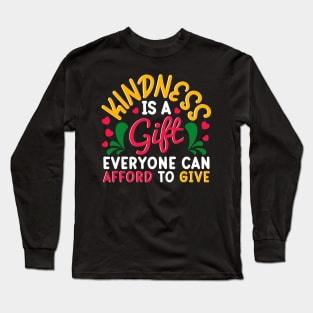 Kindness Is a Gift Everyone Can Afford To Give Cute Goodness Long Sleeve T-Shirt